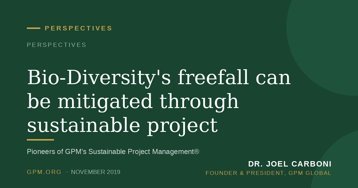 Bio-Diversity's freefall can be mitigated through sustainable project management.