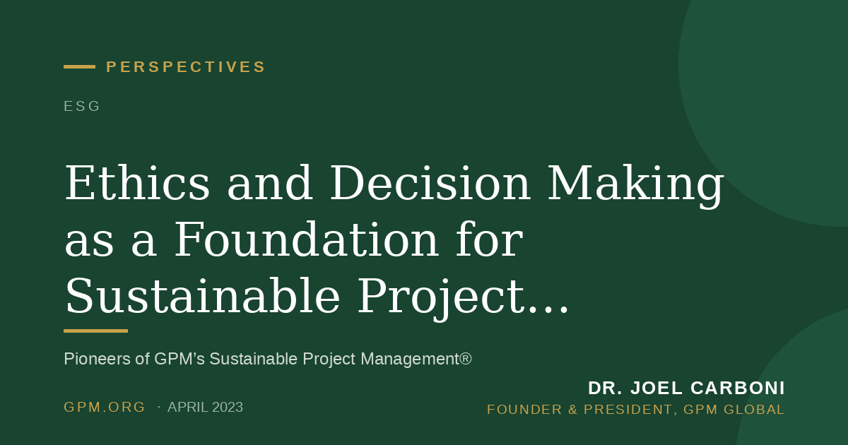 Ethics and Decision Making as a Foundation for Sustainable Project Management Practice