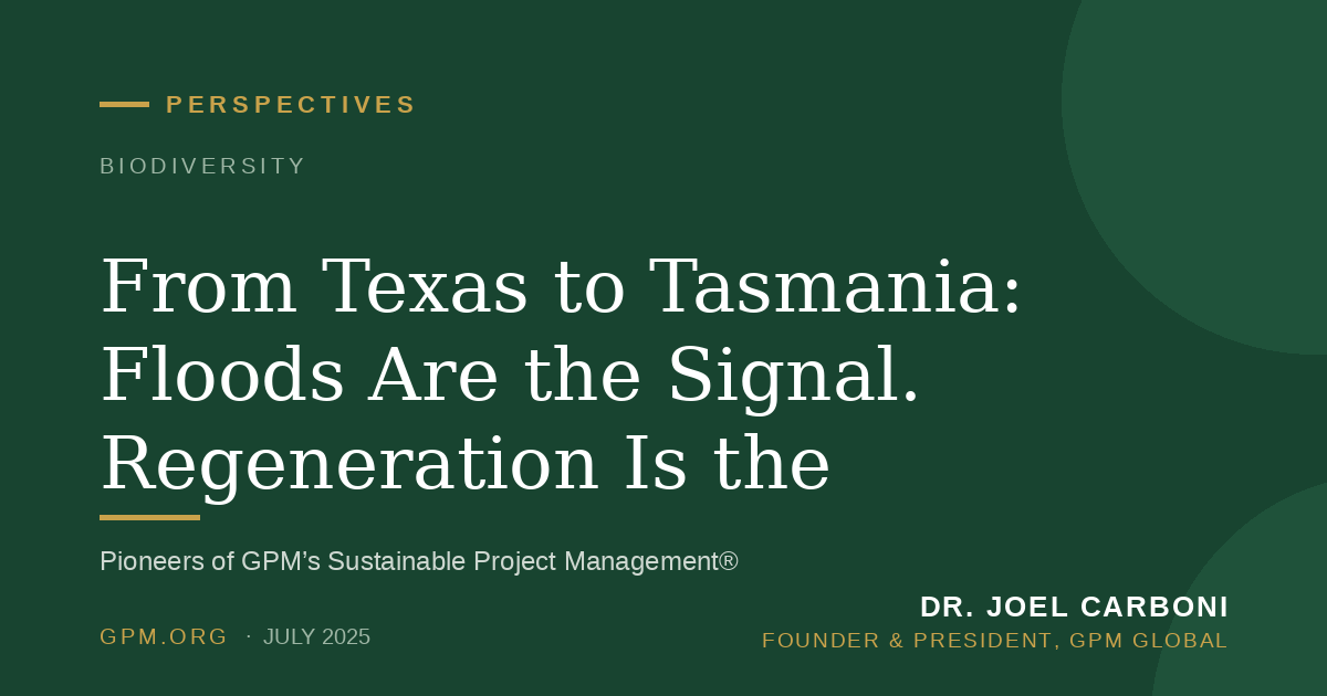 From Texas to Tasmania: Floods Are the Signal. Regeneration Is the Response.