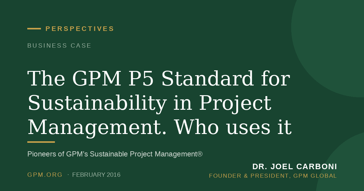 The GPM P5 Standard for Sustainability in Project Management. Who uses it and how?