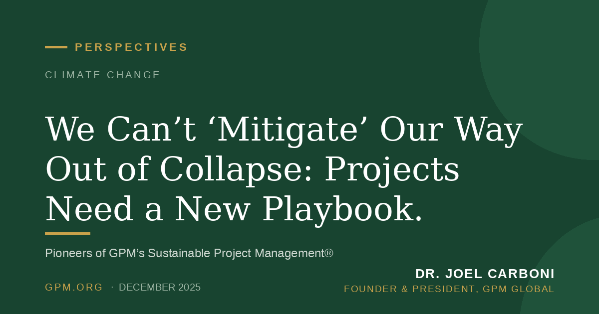We Can’t ‘Mitigate’ Our Way Out of Collapse: Projects Need a New Playbook.